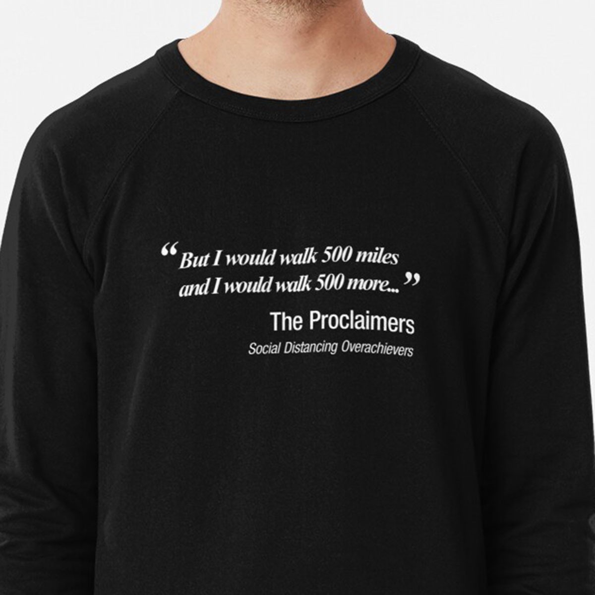 I would walk 500 miles.  Proclaimers Social Distancing Parody Lightweight Sweatshirt by NTK Apparel