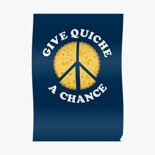 Give Quiche a Chance! Poster