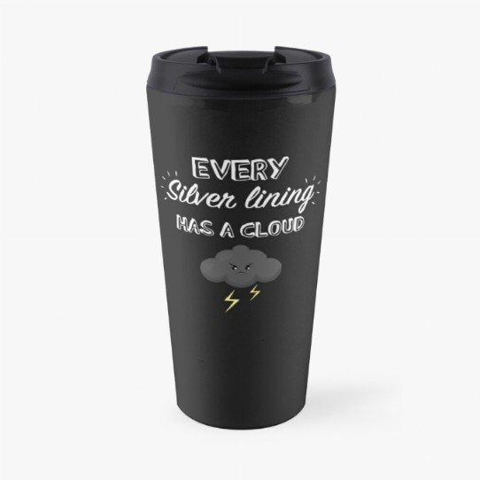 Every silver lining has a cloud Travel Mug