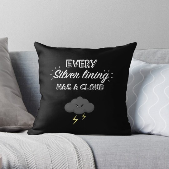 Every silver lining has a cloud throw pillow