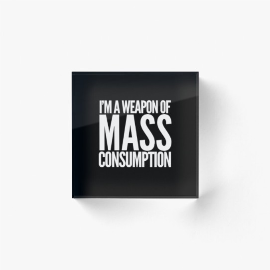 Weapon of Mass Consumption Acrylic Block