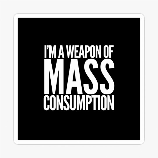 Weapon of Mass Consumption Sticker