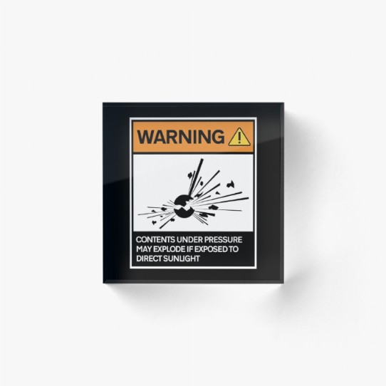 Warning - Contents under pressure! Acrylic Block