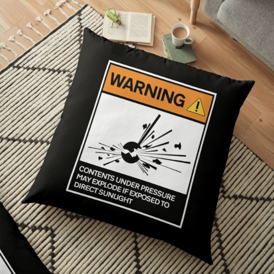 Warning - Contents under pressure! Floor Pillow