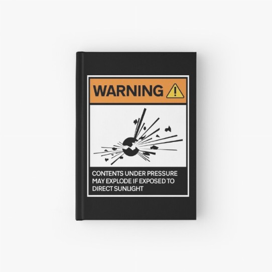 Warning - Contents under pressure! Hardcover Journal