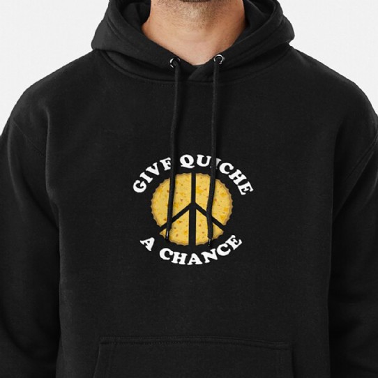Give Quiche a Chance! Pullover Hoodie