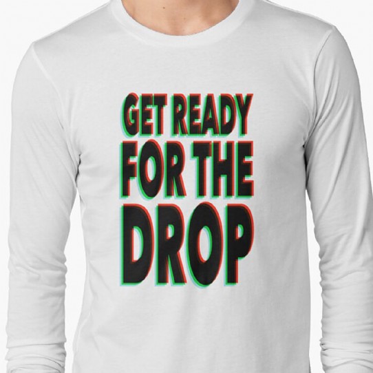 Get Ready for the Drop Longsleeve T-Shirt