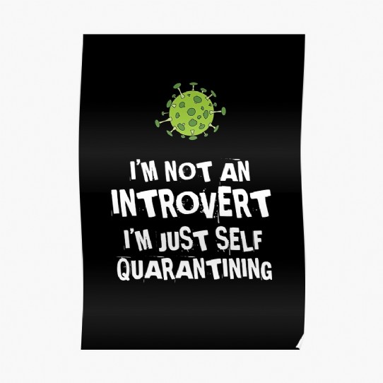 Not an Introvert - Just Self Quarantining! Poster