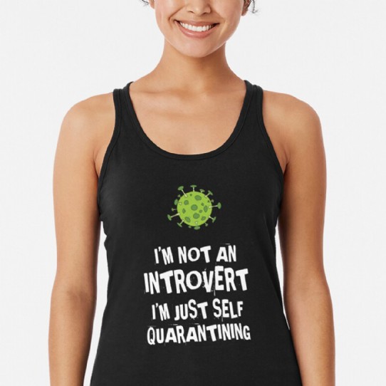 Not an Introvert - Just Self Quarantining! Racerback Tank Top