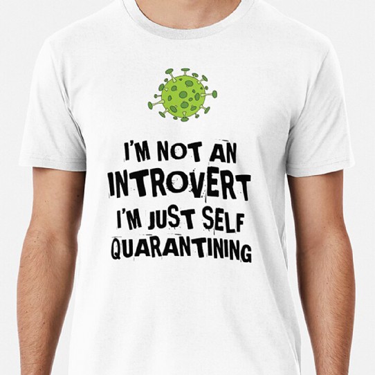 Not an Introvert - Just Self Quarantining! Premium T-Shirt